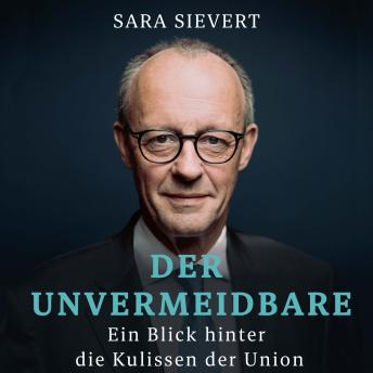 [German] - Der Unvermeidbare: Ein Blick hinter die Kulissen der Union | Friedrich Merz und die CDU