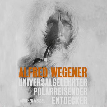 [German] - Alfred Wegener: Universalgelehrter, Polarreisender, Entdecker