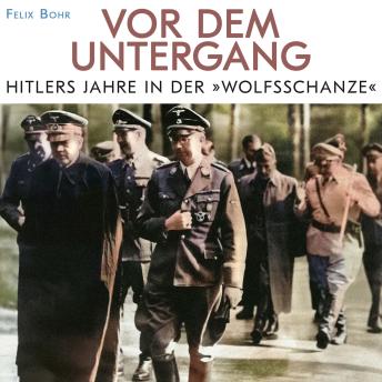 [German] - Vor dem Untergang: Hitlers Jahre in der Wolfschanze