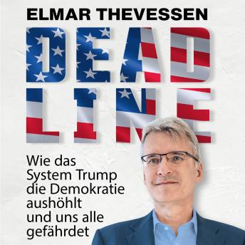 [German] - Deadline: Wie das System Trump die Demokratie aushöhlt und uns alle gefährdet