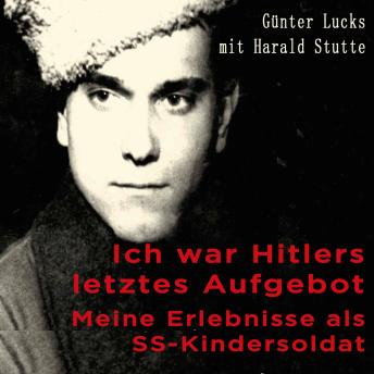 [German] - Ich war Hitlers letztes Aufgebot: Meine Erlebnisse als SS-Kindersoldat[German] - Ich war Hitlers letztes Aufgebot: Meine Erlebnisse als SS-Kindersoldat (Authored by Günter Lucks, Harald Stutte) episode artwork