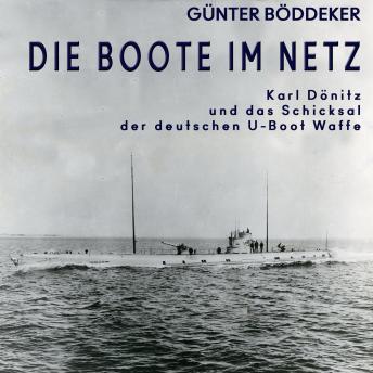 [German] - Die Boote im Netz: Karl Dönitz und das Schicksal der deutschen U-Boot-Waffe