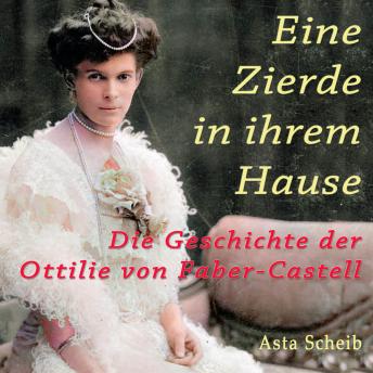 [German] - Eine Zierde in ihrem Hause: Die Geschichte der Ottilie von Faber-Castell