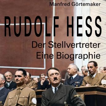 [German] - Rudolf Hess: Der Stellvertreter. Eine Biographie