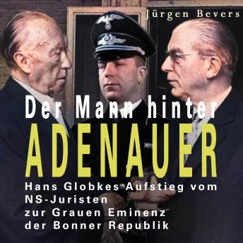 [German] - Der Mann hinter Adenauer: Hans Globkes Aufstieg vom NS-Juristen zur Grauen Eminenz der Bonner Republik