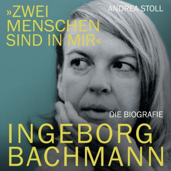 [German] - Zwei Menschen sind in mir: Ingeborg Bachmann. Die Biografie