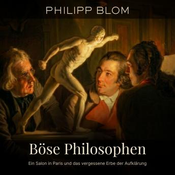 [German] - Böse Philosophen: Ein Salon in Paris und das vergessene Erbe der Aufklärung