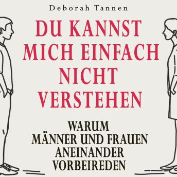 [German] - Du kannst mich einfach nicht verstehen: Warum Männer und Frauen aneinander vorbeireden