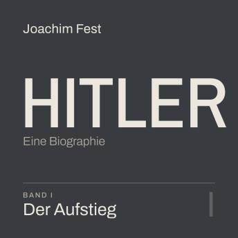 [German] - Hitler. Eine Biographie: Band 1. Der Aufstieg