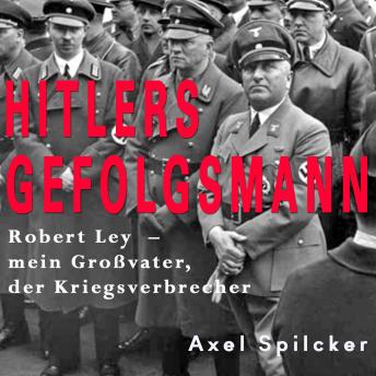 [German] - Hitlers Gefolgsmann: Robert Ley - mein Großvater, der Kriegsverbrecher