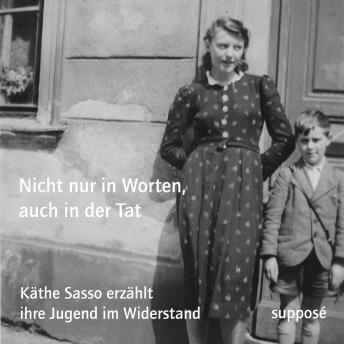 [German] - Nicht nur in Worten, auch in der Tat: Käthe Sasso erzählt ihre Jugend im Widerstand