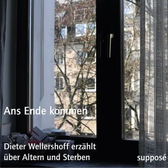 [German] - Ans Ende kommen: Dieter Wellershoff erzählt über Altern und Sterben