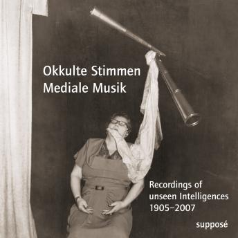 [German] - Okkulte Stimmen - Mediale Musik: Recordings of unseen Intelligences 1905-2007