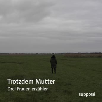 [German] - Trotzdem Mutter: Drei Frauen erzählen