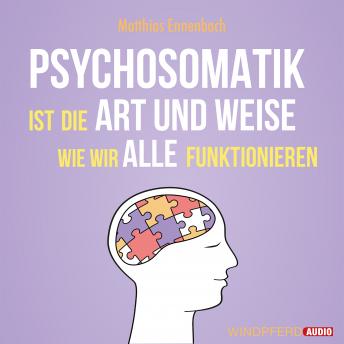 Download Psychosomatik ist die Art und Weise wie wir alle funktionieren by Matthias Ennenbach