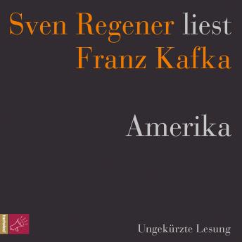 [German] - Amerika - Sven Regener liest Franz Kafka (Ungekürzt)
