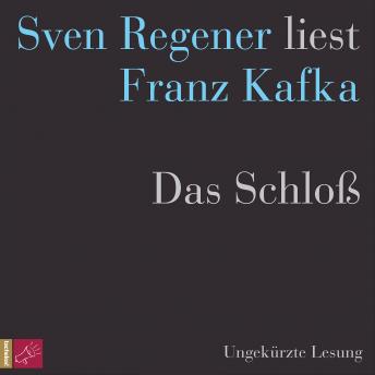 [German] - Das Schloß - Sven Regener liest Franz Kafka (Ungekürzt)