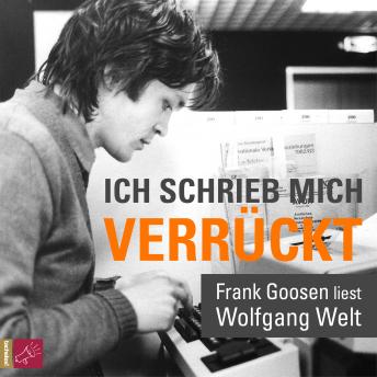 [German] - Ich schrieb mich verrückt - Frank Goosen liest Wolfgang Welt (Gekürzt)