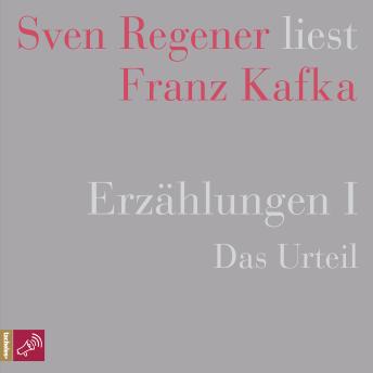 [German] - Erzählungen I - Das Urteil - Sven Regener liest Franz Kafka (Ungekürzt)