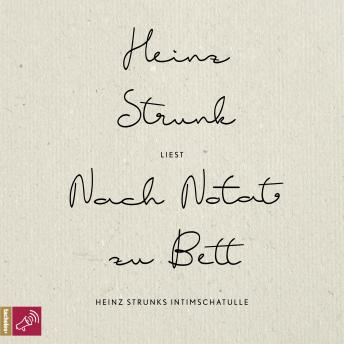 [German] - Nach Notat zu Bett - Heinz Strunks Intimschatulle (Ungekürzt)