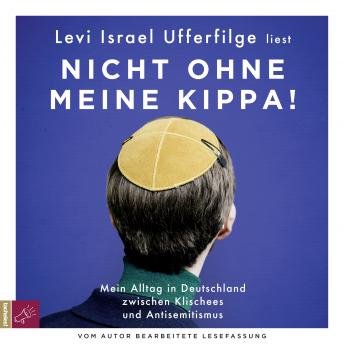 Download Nicht ohne meine Kippa - Mein Alltag in Deutschland zwischen Klischees und Antisemitismus (Gekürzt) by Levi Israel Ufferfilge