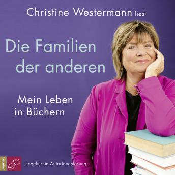 [German] - Die Familien der anderen - Mein Leben in Büchern (Ungekürzt)