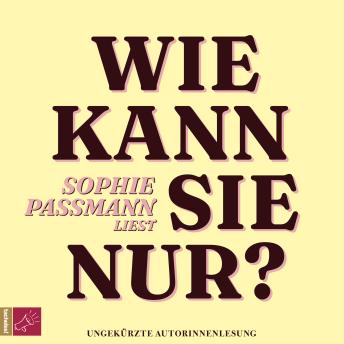 [German] - Wie kann sie nur? (ungekürzt)