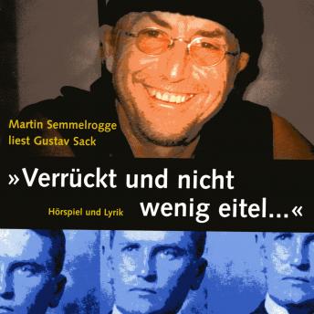 [German] - Verrückt und nicht wenig eitel ...: Martin Semmelrogge liest Gustav Sack, Hörspiel und Lyrik