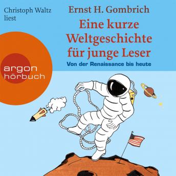 [German] - Eine kurze Weltgeschichte für junge Leser, Von der Renaissance bis heute (ungekürzt)