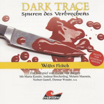 [German] - Dark Trace - Spuren des Verbrechens, Folge 7: Weißes Fleisch