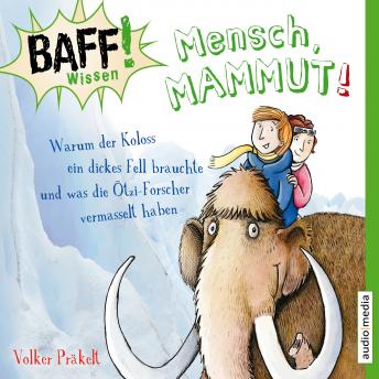 [German] - Mensch, Mammut!: Warum der Koloss ein dickes Fell brauchte und was die Ötzi-Forscher vermasselt haben.