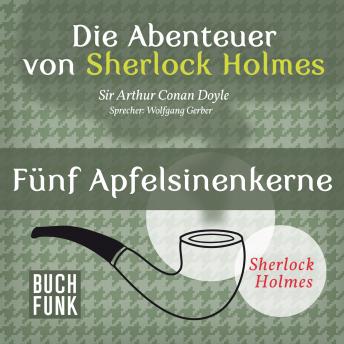 Sherlock Holmes: Die Abenteuer von Sherlock Holmes - Fünf Apfelsinenkerne (Ungekürzt) by Sir Arthur Conan Doyle audiobook