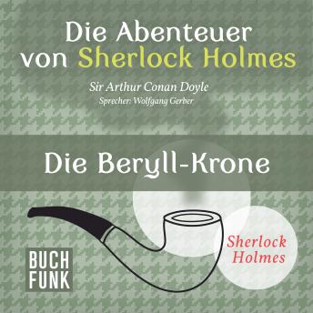 [German] - Sherlock Holmes: Die Abenteuer von Sherlock Holmes - Die Beryll-Krone (Ungekürzt)