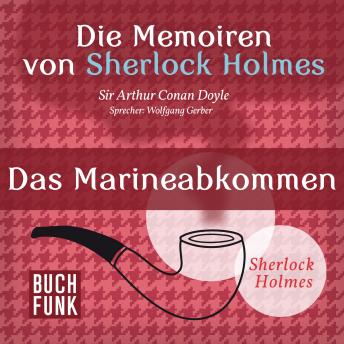 [German] - Sherlock Holmes: Die Memoiren von Sherlock Holmes - Das Marineabkommen (Ungekürzt)