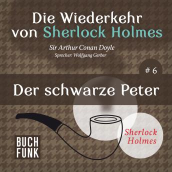 [German] - Der schwarze Peter - Die Wiederkehr von Sherlock Holmes, Band 6 (Ungekürzt)