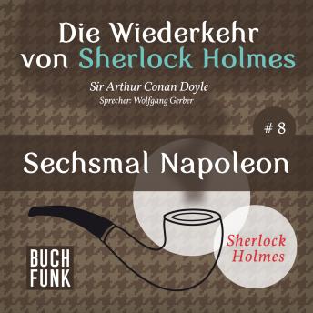 [German] - Sechsmal Napoleon - Die Wiederkehr von Sherlock Holmes, Band 8 (Ungekürzt)