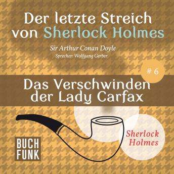 [German] - Das Verschwinden der Lady Francis Carfax - Der letzte Streich, Band 6 (Ungekürzt)
