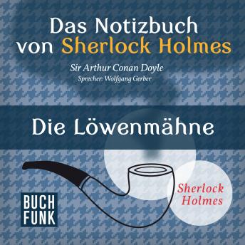 [German] - Sherlock Holmes - Das Notizbuch von Sherlock Holmes: Die Löwenmähne (Ungekürzt)