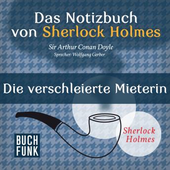 [German] - Sherlock Holmes - Das Notizbuch von Sherlock Holmes: Die verschleierte Mieterin (Ungekürzt)