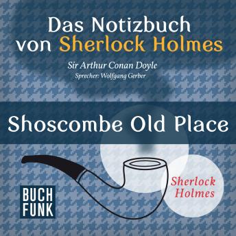 [German] - Sherlock Holmes - Das Notizbuch von Sherlock Holmes: Shoscombe Old Place (Ungekürzt)