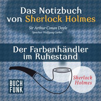 [German] - Sherlock Holmes - Das Notizbuch von Sherlock Holmes: Der Farbenhändler im Ruhestand (Ungekürzt)