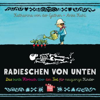[German] - Radieschen von unten - Das bunte Hörbuch über den Tod für neugierige Kinder (ungekürzt)