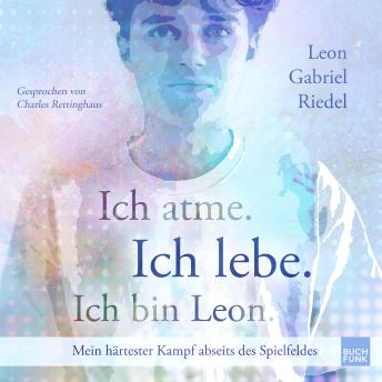 [German] - Ich atme. Ich lebe. Ich bin Leon. - Mein härtester Kampf abseits des Spielfeldes (ungekuerzt)