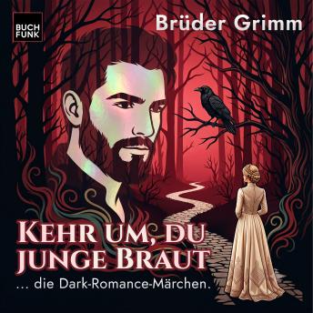 [German] - Kehr um, du junge Braut - Grimm neu gehört - warm, verwunschen, gefährlich, Band 1 (ungekuerzt)