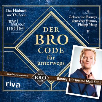 Der Bro Code für unterwegs: Das Hörbuch zur TV-Serie 'How I Met Your Mother', Matt Kuhn, Barney Stinson