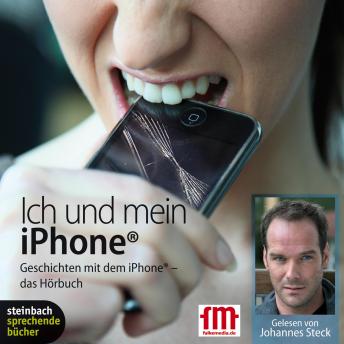[German] - Ich und mein iPhone. Geschichten mit dem iPhone (Ungekürzt)
