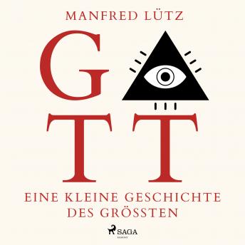 [German] - Gott - Eine kleine Geschichte des Größten (Ungekürzt)