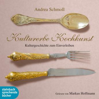 [German] - Kulturerbe Kochkunst - Kulturgeschichte zum Einverleiben (Ungekürzt)