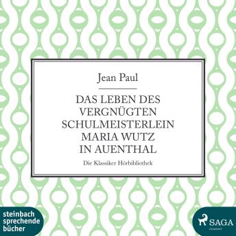 [German] - Das Leben des vergnügten Schulmeisterlein Maria Wutz in Auenthal (Ungekürzt)