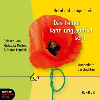 [German] - Das Leben kann unglaublich sein - Wunderbare Geschichten (Gekürzt)